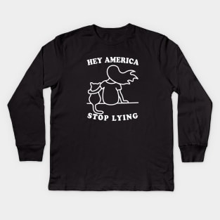 Hey America Stop Lying Kids Long Sleeve T-Shirt